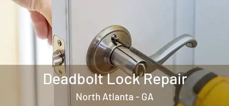  Deadbolt Lock Repair North Atlanta - GA