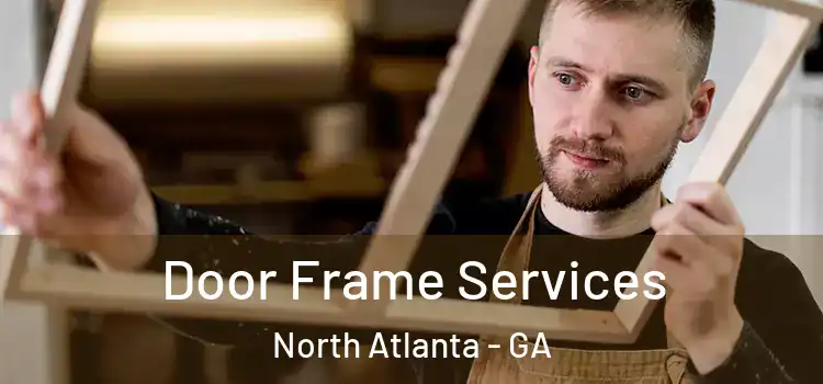  Door Frame Services North Atlanta - GA