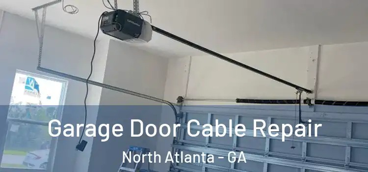  Garage Door Cable Repair North Atlanta - GA