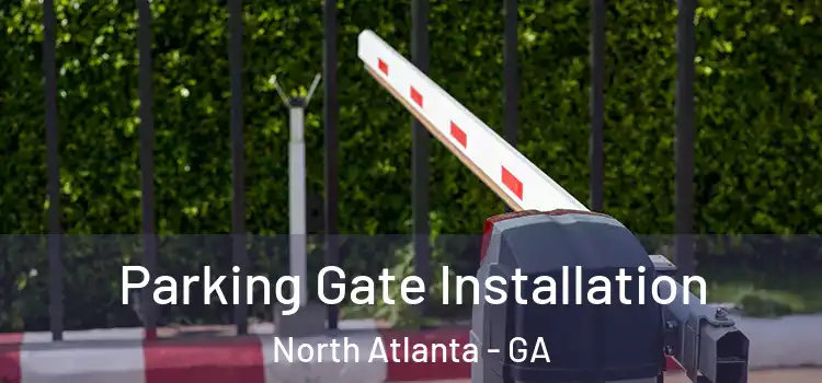 Parking Gate Installation North Atlanta - GA